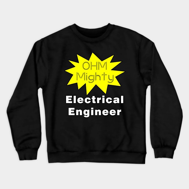 Ohm Mighty Electrical Engineer White Text Crewneck Sweatshirt by Barthol Graphics